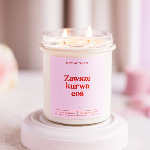 ZAWSZE KURWA COŚ - świeca sojowa zapachowa